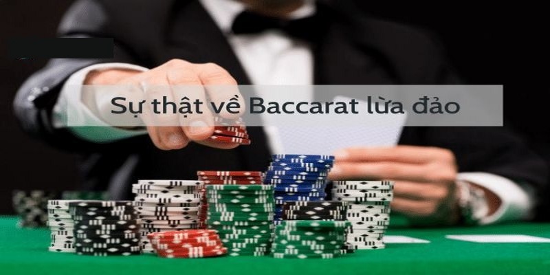 Những lý do khiến người chơi nghĩ bài Baccarat có lừa đảo 