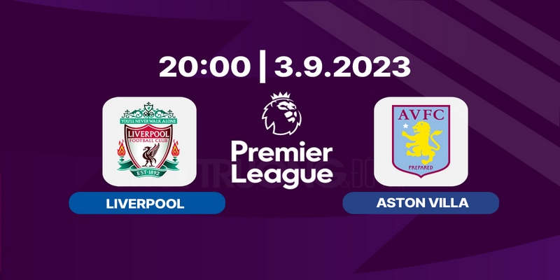 Nhận Định Kèo Liverpool Hôm Nay Vs Aston Villa Ngày 3/9