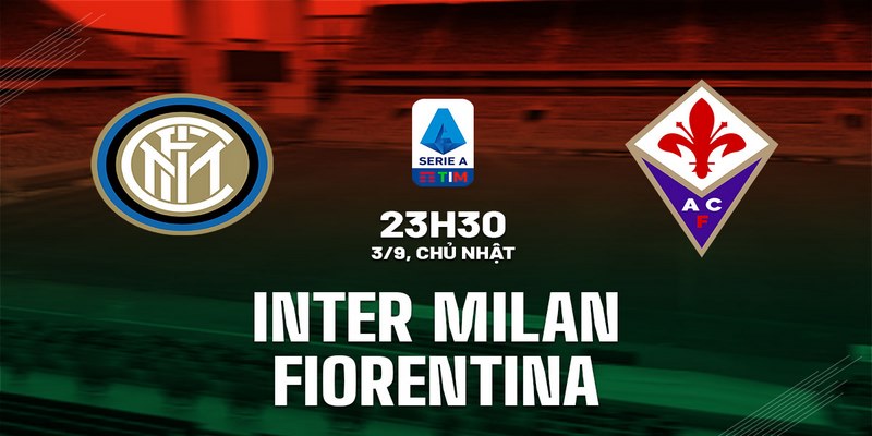 KUBET_ Nhận Định Kèo Inter Vs Fiorentina Từ Chuyên Gia