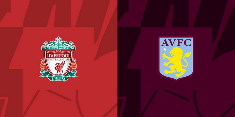 Nhận định Liverpool vs Aston Villa trước trận đấu