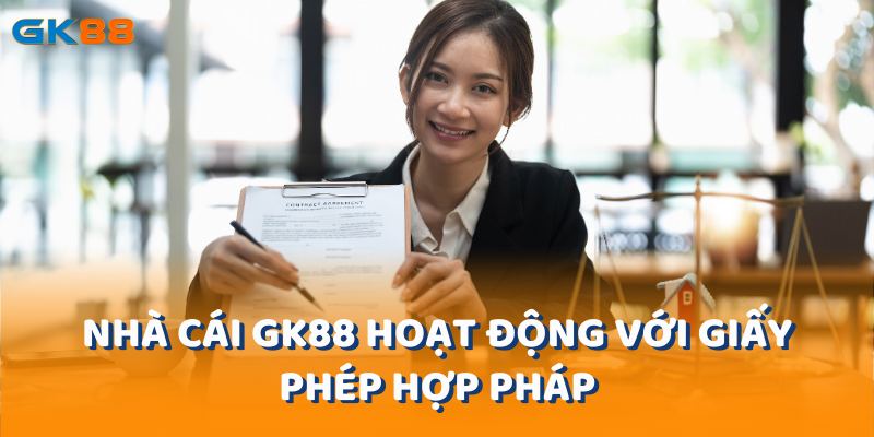 Nhà cái gk88 hoạt động với giấy phép hợp pháp